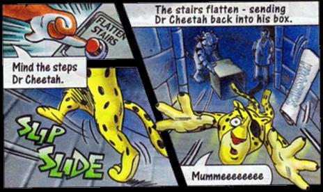 "Mind the steps Dr Cheetah." SLIP SLIDE. The stairs flatten - sending Dr cheetah back into his box. Mummeeeeeeee