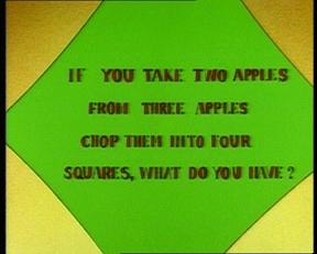 If you take two apples from three apples, chop them into four squares, what do you have?