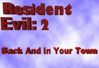 Resident Evil: 2: Back And In Your Town